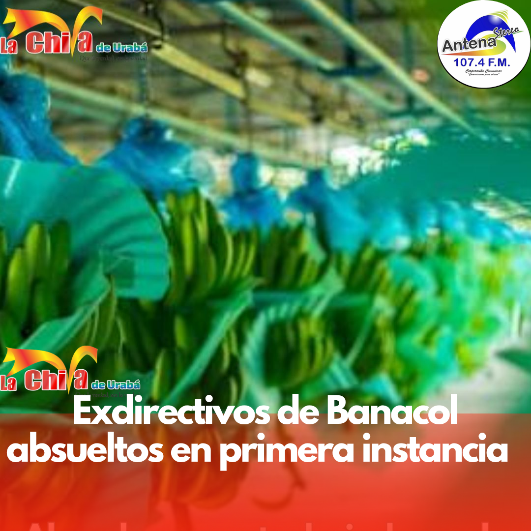 Absueltos exdirectivos de Banacol procesados junto a Chiquita Brands por financiación de grupos armados