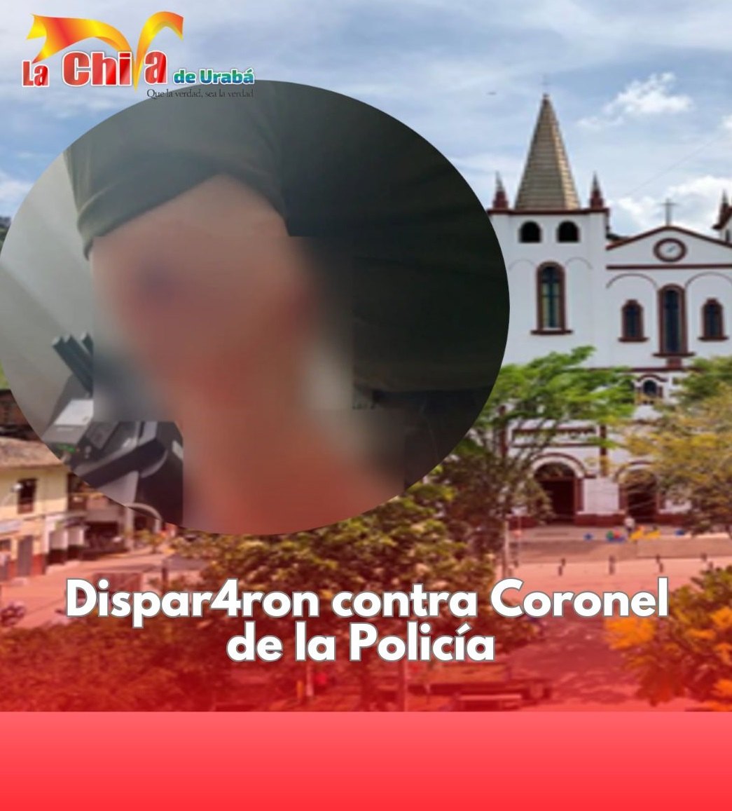 Atentado contra el coronel Gerson Bedoya en Cañasgordas, la Policía atribuyó el ataque al Clan del Golfo