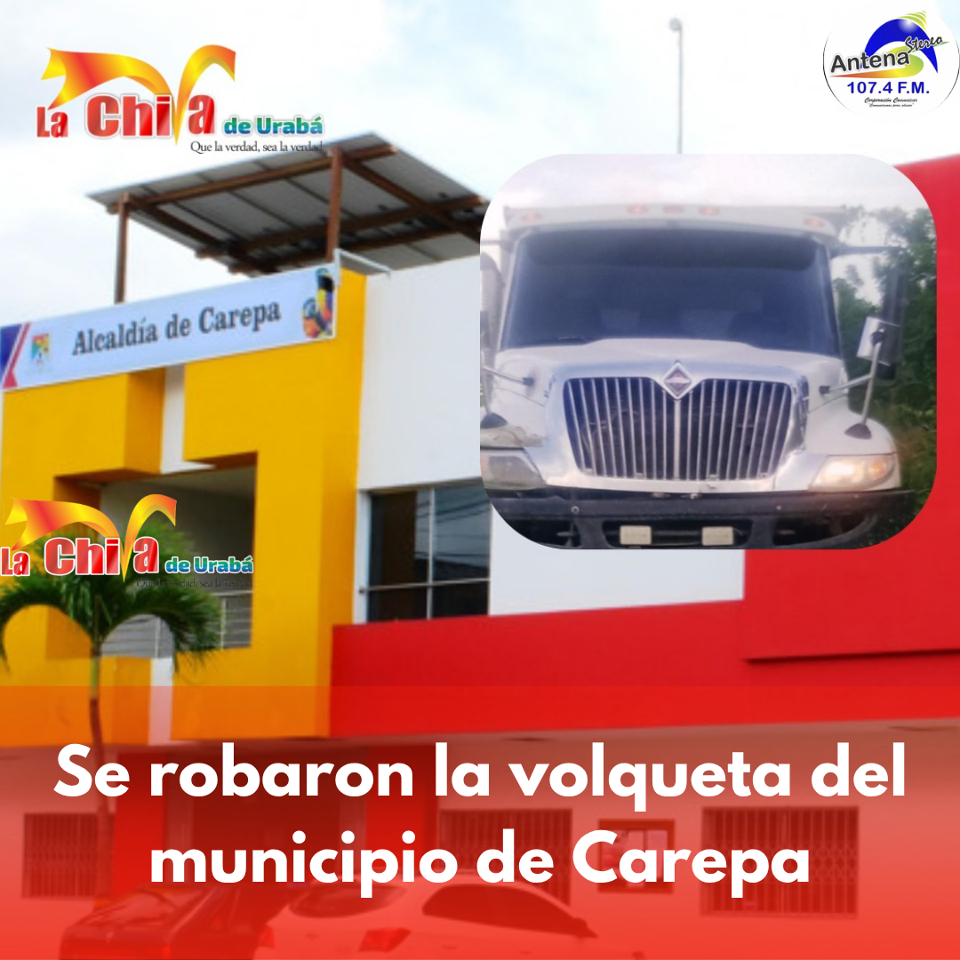 ¡Insólito! Se robaron la volqueta del municipio de Carepa y nadie vio nada