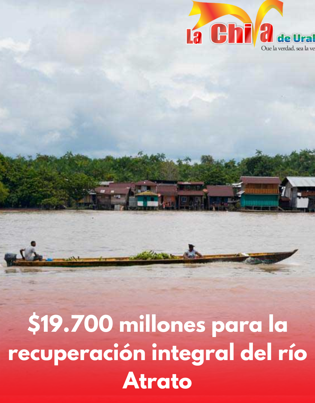 Gobierno invierte $19.700 millones en la recuperación integral del río Atrato