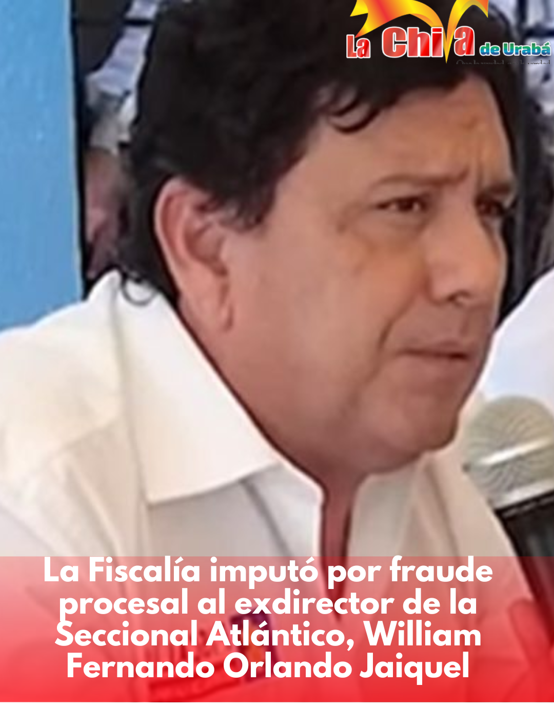 Fiscalía imputó a exdirector seccional del Atlántico por presunto fraude procesal