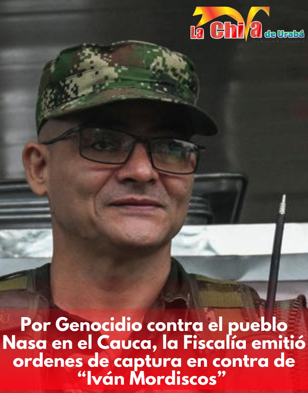 Orden de captura contra ‘Iván Mordisco’ por genocidio contra el pueblo Nasa en el Cauca