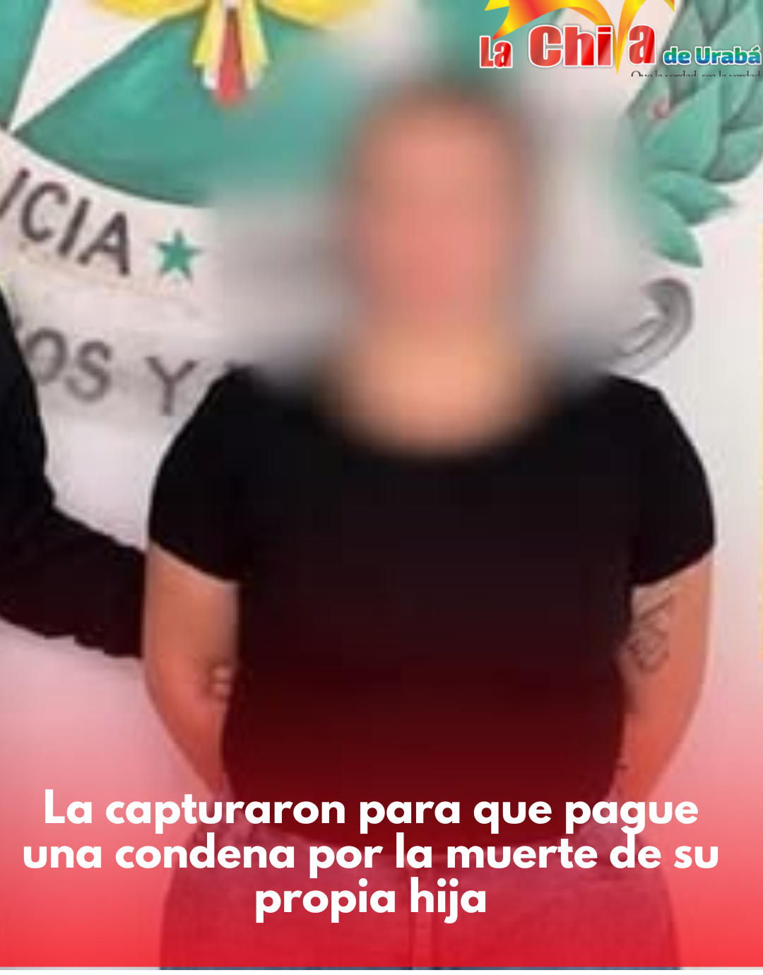 La Capturaron para que cumpla 37 años de condena por muerte de  su hija