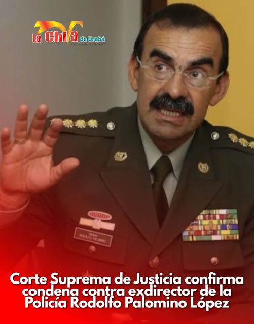Corte Suprema confirmó condena contra el general (r) Rodolfo Palomino